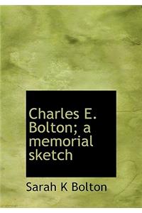 Charles E. Bolton; A Memorial Sketch