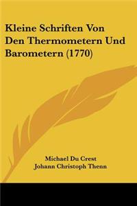 Kleine Schriften Von Den Thermometern Und Barometern (1770)