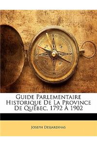 Guide Parlementaire Historique de la Province de Québec, 1792 À 1902