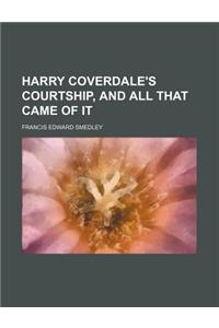 Harry Coverdale's Courtship, and All That Came of It