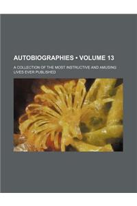 Autobiographies (Volume 13); A Collection of the Most Instructive and Amusing Lives Ever Published