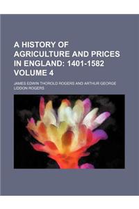 A History of Agriculture and Prices in England; 1401-1582 Volume 4