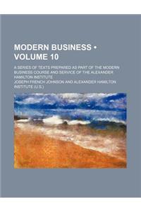 Modern Business (Volume 10); A Series of Texts Prepared as Part of the Modern Business Course and Service of the Alexander Hamilton Institute