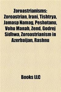 Zoroastrianism Introduction: Zoroastrian, Irani, Tishtrya, Jamasp Namag, Peshotanu, Vohu Manah, Zend, Godrej Sidhwa