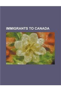 Immigrants to Canada Immigrants to Canada