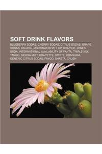 Soft Drink Flavors: Blueberry Sodas, Cherry Sodas, Citrus Sodas, Grape Sodas, Irn-Bru, Mountain Dew, 7 Up, Grapico, Jones Soda