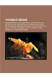 Thomas Mann: Buddenbrooks, Der Zauberberg, Deutschland Und Die Deutschen, Doktor Faustus, Konigliche Hoheit, Die Betrogene