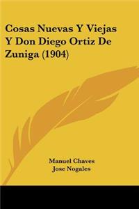 Cosas Nuevas Y Viejas Y Don Diego Ortiz De Zuniga (1904)