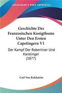 Geschichte Des Franzosischen Konigthums Unter Den Ersten Capetingern V1
