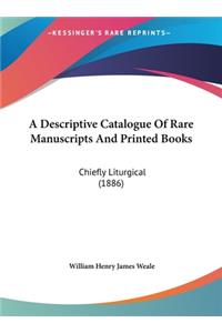 A Descriptive Catalogue of Rare Manuscripts and Printed Books