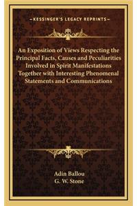 An Exposition of Views Respecting the Principal Facts, Causes and Peculiarities Involved in Spirit Manifestations Together with Interesting Phenomenal Statements and Communications
