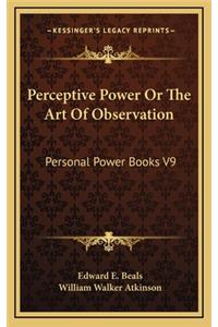 Perceptive Power or the Art of Observation