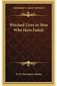 Wrecked Lives or Men Who Have Failed