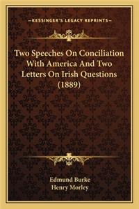Two Speeches on Conciliation with America and Two Letters on Irish Questions (1889)