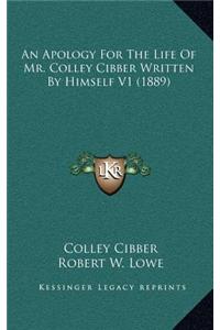An Apology for the Life of Mr. Colley Cibber Written by Himself V1 (1889)