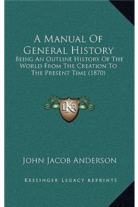 A Manual Of General History