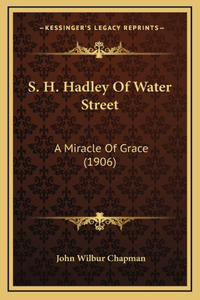 S. H. Hadley of Water Street