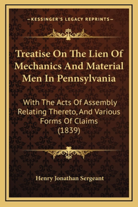 Treatise on the Lien of Mechanics and Material Men in Pennsylvania