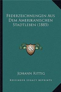 Federzeichnungen Aus Dem Amerikanischen Stadtleben (1885)