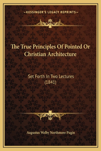 True Principles Of Pointed Or Christian Architecture