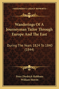 Wanderings Of A Journeyman Tailor Through Europe And The East