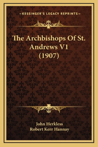 The Archbishops Of St. Andrews V1 (1907)