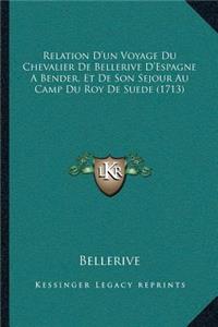Relation D'un Voyage Du Chevalier De Bellerive D'Espagne A Bender, Et De Son Sejour Au Camp Du Roy De Suede (1713)