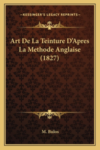 Art de La Teinture D'Apres La Methode Anglaise (1827)