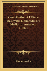 Contribution A L'Etude Des Kystes Dermoides Du Mediastin Anterieur (1907)