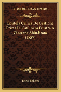 Epistola Critica De Oratione Prima In Catilinam Frustra A Cicerone Abiudicata (1857)
