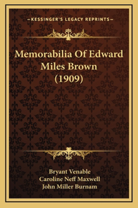 Memorabilia Of Edward Miles Brown (1909)