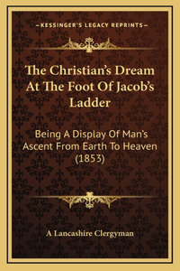 The Christian's Dream At The Foot Of Jacob's Ladder