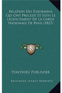 Relation Des Evenemens Qui Ont Precede Et Suivi Le Licenciement De La Garde Nationale De Paris (1827)