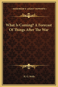 What Is Coming? A Forecast Of Things After The War