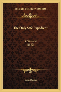 The Only Safe Expedient