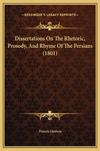 Dissertations On The Rhetoric, Prosody, And Rhyme Of The Persians (1801)