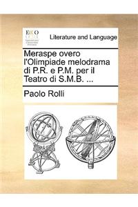 Meraspe Overo l'Olimpiade Melodrama Di P.R. E P.M. Per Il Teatro Di S.M.B. ...