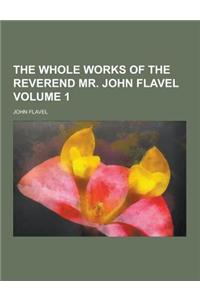 The Whole Works of the Reverend Mr. John Flavel Volume 1