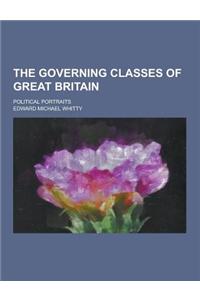 The Governing Classes of Great Britain; Political Portraits