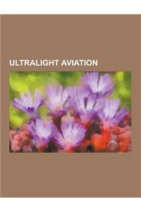 Ultralight Aviation: Ultralight Aircraft, Powered Hang Glider, Jet Pack, Ultralight Trike, Powered Paragliding, Powered Parachute, Icp Sava