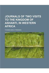 Journals of Two Visits to the Kingdom of Ashanti, in Western Africa