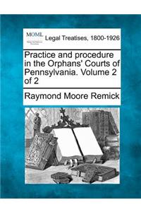 Practice and procedure in the Orphans' Courts of Pennsylvania. Volume 2 of 2