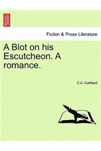 Blot on His Escutcheon. a Romance.