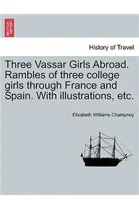 Three Vassar Girls Abroad. Rambles of Three College Girls Through France and Spain. with Illustrations, Etc.