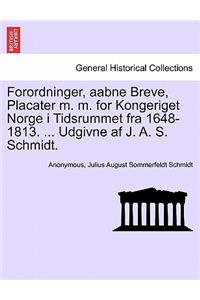 Forordninger, aabne Breve, Placater m. m. for Kongeriget Norge i Tidsrummet fra 1648-1813. ... Udgivne af J. A. S. Schmidt.