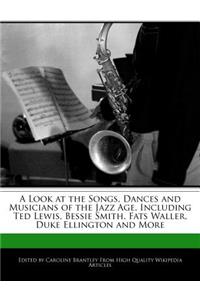 A Look at the Songs, Dances and Musicians of the Jazz Age, Including Ted Lewis, Bessie Smith, Fats Waller, Duke Ellington and More