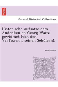 Historische Aufsa Tze Dem Andenken an Georg Waitz Gewidmet (Von Den Verfassern, Seinen Schu Lern).