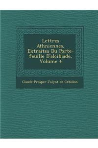 Lettres Ath Niennes, Extraites Du Porte-Feuille D'Alcibiade, Volume 4