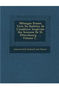 Melanges Russes Tires Du Bulletin de L'Academie Imperiale Des Sciences de St. Petersbourg ..., Volume 2...
