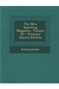 New Sporting Magazine, Volume 18